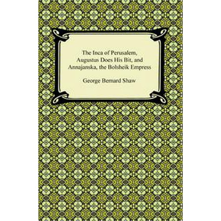 The Inca Of Perusalem Augustus Does His Bit And Annajanska The Bolsheik Empress Ebook