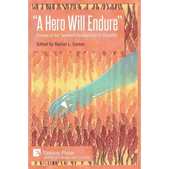 Cinema and Culture: "A Hero Will Endure": Essays at the Twentieth Anniversary of 'Gladiator' (Paperback)