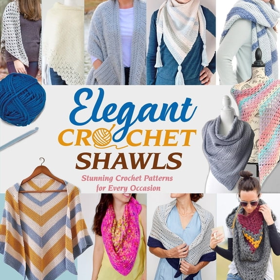 Elegant Crochet Shawls: Stunning Crochet Patterns for Every Occasion: Beautiful Crochet Shawl Patterns to Make Today!, (Paperback)