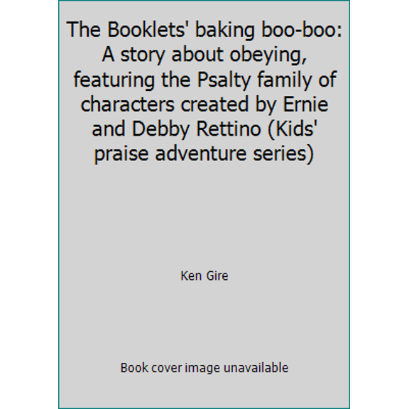 Pre-Owned The Booklets' baking boo-boo: A story about obeying, featuring the Psalty family of characters created by Ernie and Debby Rettino (Kids' praise adven... (Hardcover) 0849999960 9780849999963
