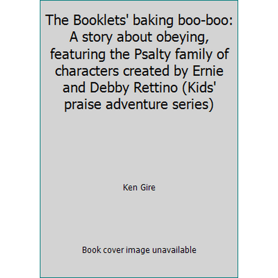 Pre-Owned The Booklets' baking boo-boo: A story about obeying, featuring the Psalty family of characters created by Ernie and Debby Rettino (Kids' praise adven... (Hardcover) 0849999960 9780849999963