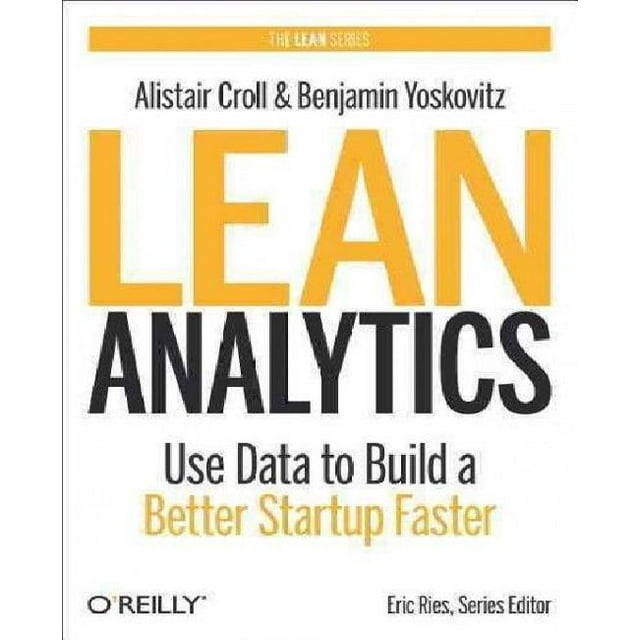 Lean Analytics: Utiliser les Données pour Construire une Meilleure Démarrage Plus Rapidement