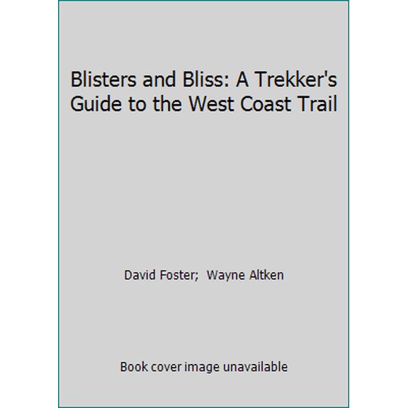 Pre-Owned Blisters and Bliss: A Trekker's Guide to the West Coast Trail (Paperback) 0938567276 9780938567271