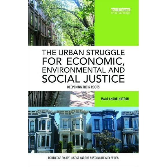 Routledge Equity, Justice and the Sustai The Urban Struggle for Economic, Environmental and Social Justice: Deepening their roots, (Hardcover)