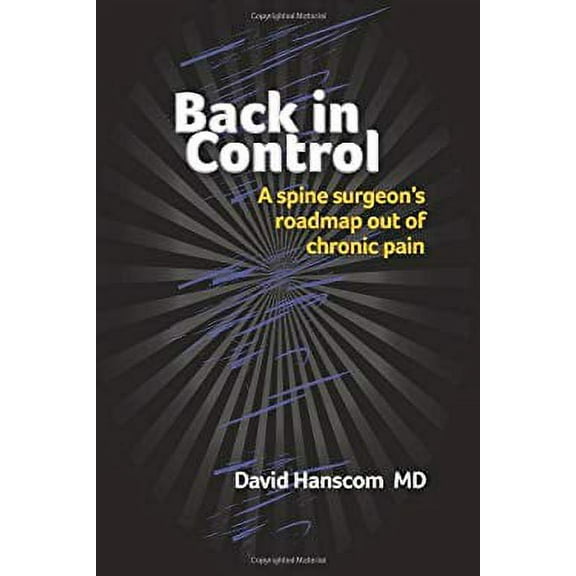 Pre-Owned Back in Control: A spine surgeon's roadmap out of chronic pain (Paperback) 0988272903 9780988272903