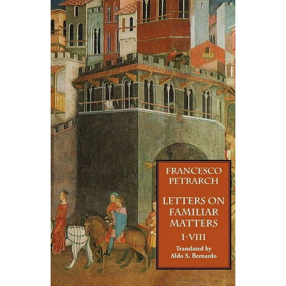 Letters on Familiar Matters (Rerum Familiarium Libri), Vol. 1, Books I-VIII (Paperback)