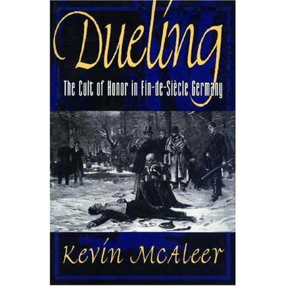 Pre-Owned Dueling: The Cult of Honor in Fin-De-Sicle Germany (Hardcover) 0691034621 9780691034621