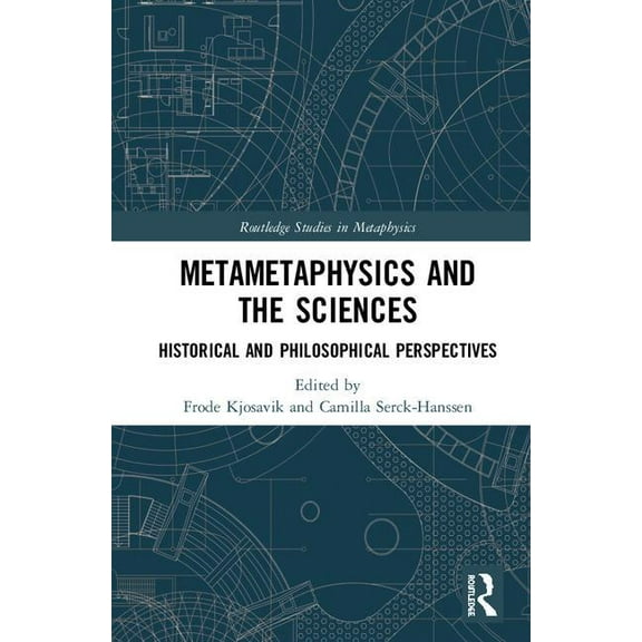 Routledge Studies in Metaphysics Metametaphysics and the Sciences: Historical and Philosophical Perspectives, (Hardcover)