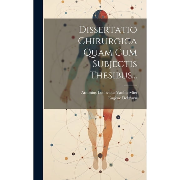 Dissertatio Chirurgica Quam Cum Subjectis Thesibus... (Hardcover)
