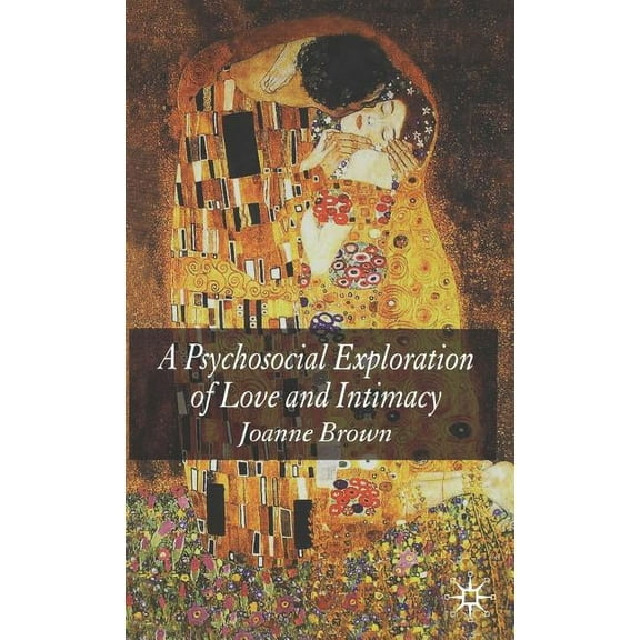 A Psychosocial Exploration of Love and Intimacy, (Hardcover)