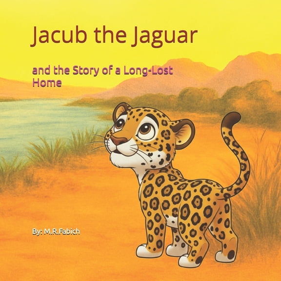 Jacub the Jaguar Jacub the Jaguar: and the Story of a Long-Lost Home, Book 1, (Paperback)