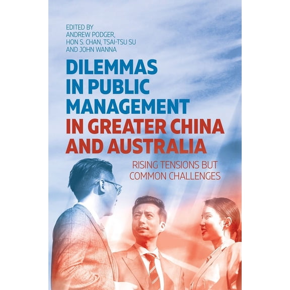 Dilemmas in Public Management in Greater China and Australia : Rising Tensions but Common Challenges (Paperback)