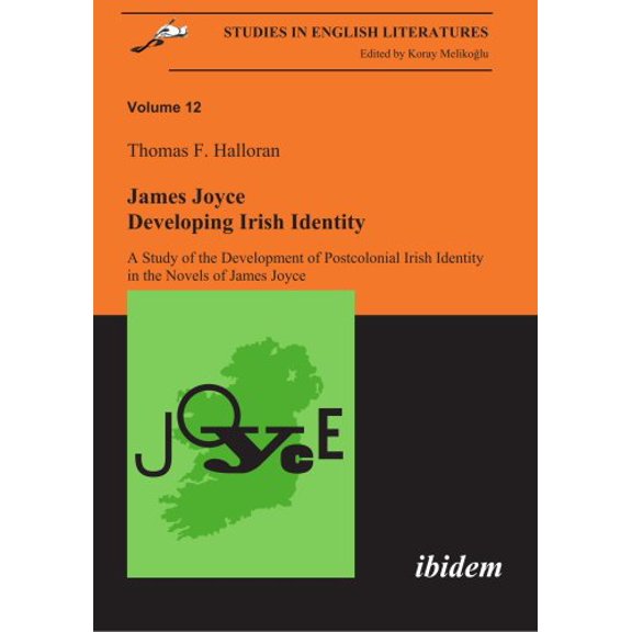 Studies in English Literatures: James Joyce: Developing Irish Identity: A Study of the Development of Postcolonial Irish Identity in the Novels of James Joyce (Paperback)