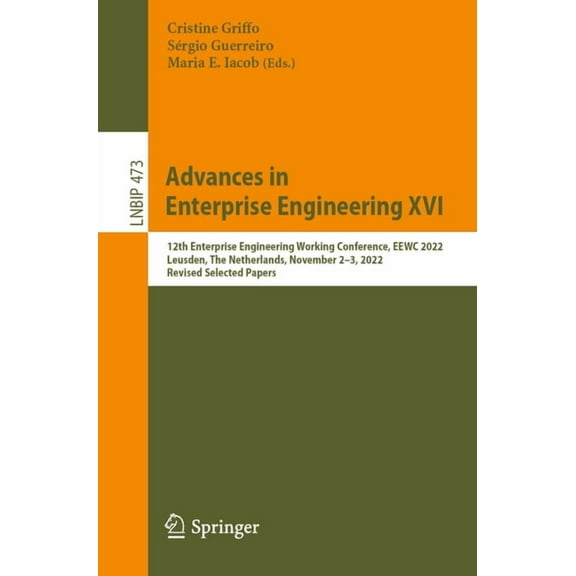 Lecture Notes in Business Information Pr Advances in Enterprise Engineering XVI: 12th Enterprise Engineering Working Conference, Eewc 2022, Leusden, the Netherla, Book 473, (Paperback)