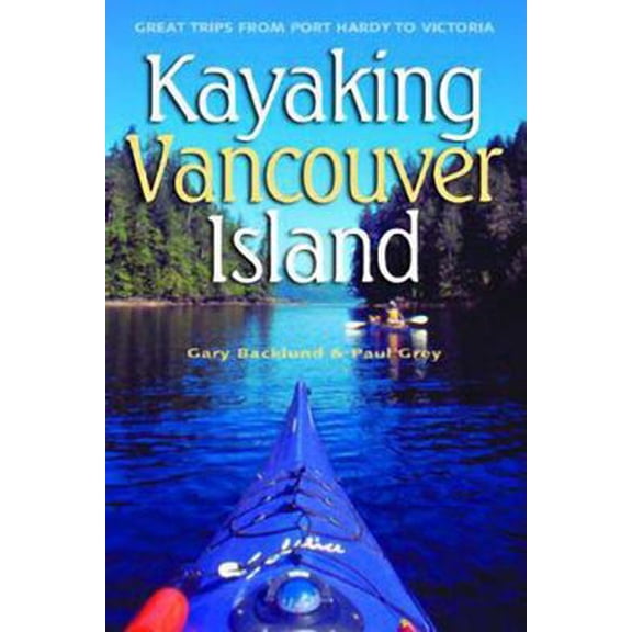 Pre-Owned Kayaking Vancouver Island: Great Trips from Port Hardy to Victoria (Paperback) 1550173189 9781550173185