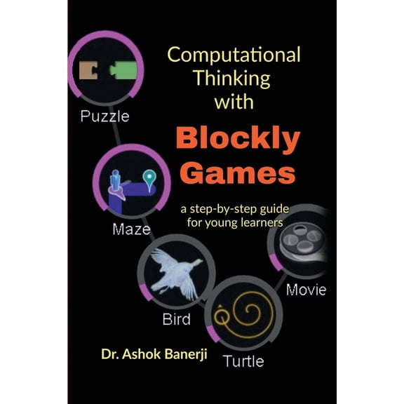 Computational Thinking with Blockly Games: a step-by-step guide for young learners, (Paperback)