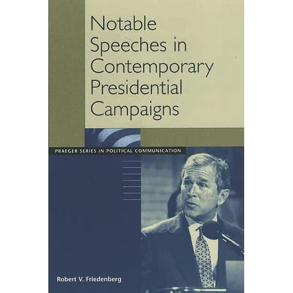 Praeger Political Communication Notable Speeches in Contemporary Presidential Campaigns, (Paperback)