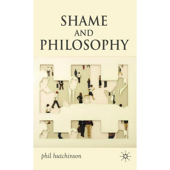 Shame and Philosophy: An Investigation in the Philosophy of Emotions and Ethics, (Hardcover)
