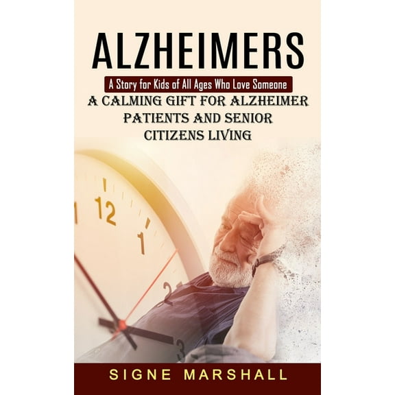 Alzheimers: A Story for Kids of All Ages Who Love Someone (A Calming Gift for Alzheimer Patients and Senior Citizens Liv, (Paperback)