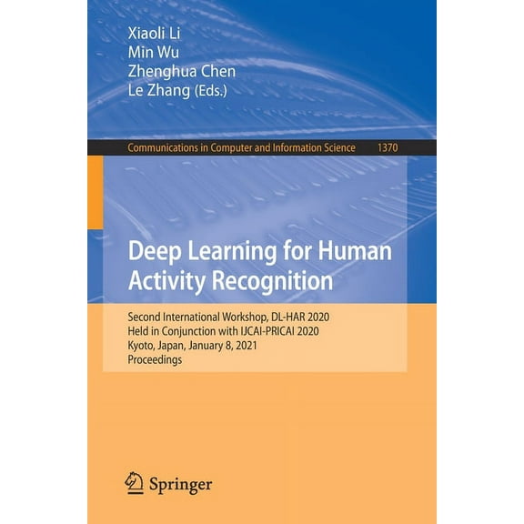 Communications in Computer and Informati Deep Learning for Human Activity Recognition: Second International Workshop, DL-Har 2020, Held in Conjunction with Ijcai, Book 1370, (Paperback)