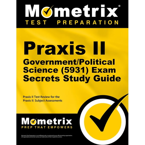 Praxis II Government/Political Science (5931) Exam Secrets Study Guide: Praxis II Test Review for the Praxis II: Subject Assessments