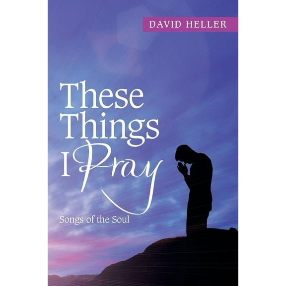 These Things I Pray : Songs of the Soul
