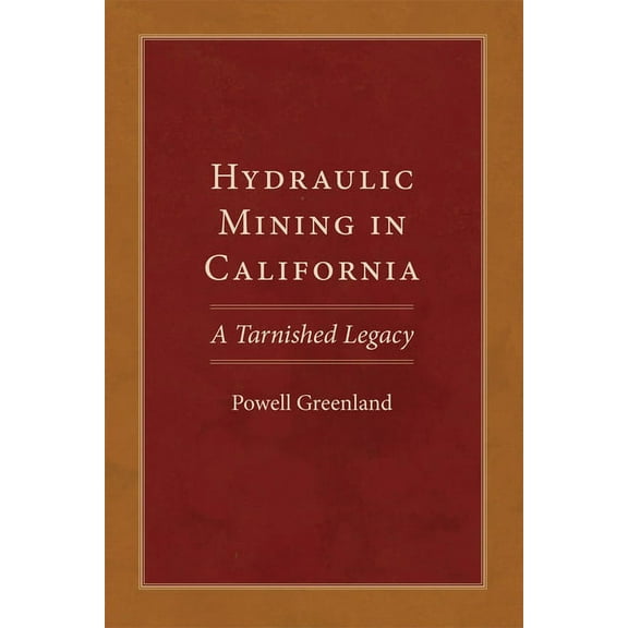 Western Lands and Waters Hydraulic Mining in California: A Tarnished Legacy Volume 20, (Paperback)
