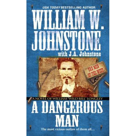 Pre-Owned A Dangerous Man: A Novel of William Wild Bill Longley (Bad Men of the West) (Unknown) 0786033509 9780786033508