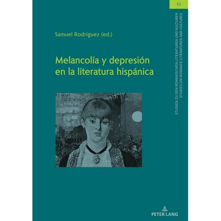 Studien Zu Den Romanischen Literaturen Und Kulturen/Studies On Romance Literatures And Cultures: Melancolía y depresión en la literatura hispánica (Hardcover)