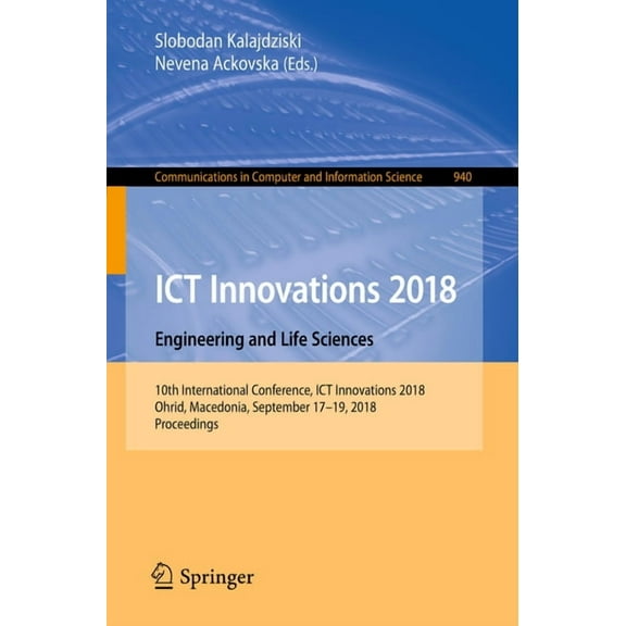 Communications in Computer and Informati ICT Innovations 2018. Engineering and Life Sciences: 10th International Conference, ICT Innovations 2018, Ohrid, Macedon, Book 940, (Paperback)