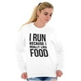 thumbnail image 4 of I Run Because I Like Food Cardio Joke Sweatshirt for Men or Women Brisco Brands S, 4 of 6