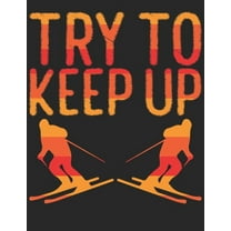 Trainingsbuch für Skifahrer : Stetige Verbesserung mit diesem Trainigstagebuch Vorlage für über 100 Trainigstage Planen, üben, umsetzen A4 Format Motiv: Try to keep up 2 (Paperback)