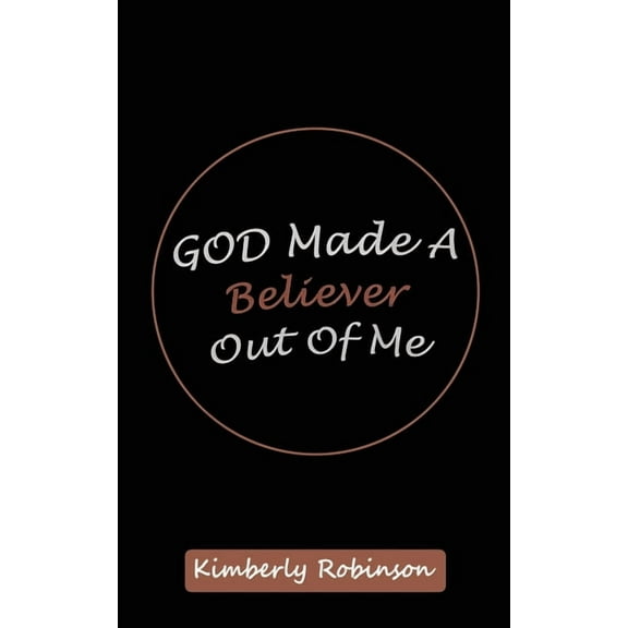 God Made A Believer Out of Me, (Paperback)