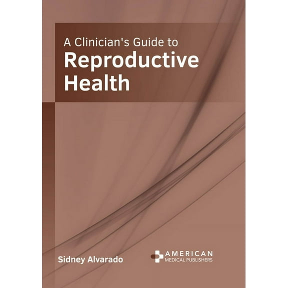 A Clinician's Guide to Reproductive Health, (Hardcover)