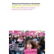 Studies in Sensory History: Taking French Feminism to the Streets : Fadela Amara dn the Rise of Ni Putes Ni Soumises (Hardcover)