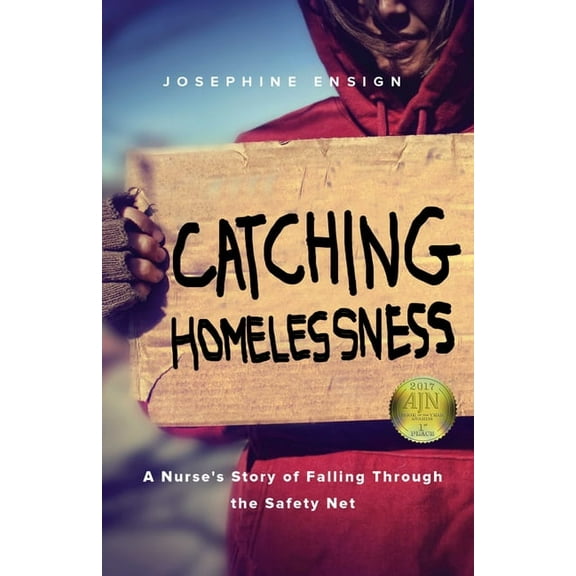 Catching Homelessness: A Nurse's Story of Falling Through the Safety Net, (Paperback)