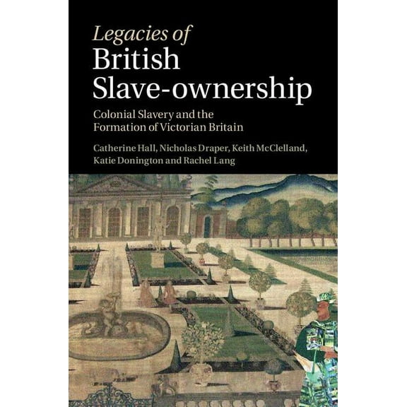 Legacies of British Slave-Ownership, (Hardcover)