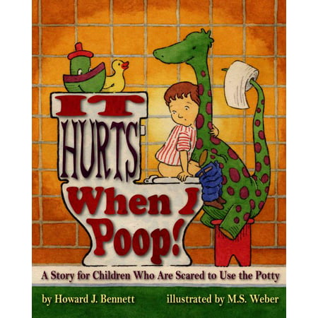 It Hurts When I Poop! a Story for Children Who Are Scared to Use the Potty (Best Position To Poop In)