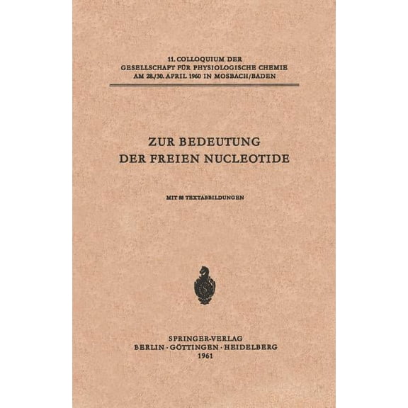 Colloquium Der Gesellschaft FÃ¼r Biologis Zur Bedeutung Der Freien Nucleotide, Book 11, (Paperback)