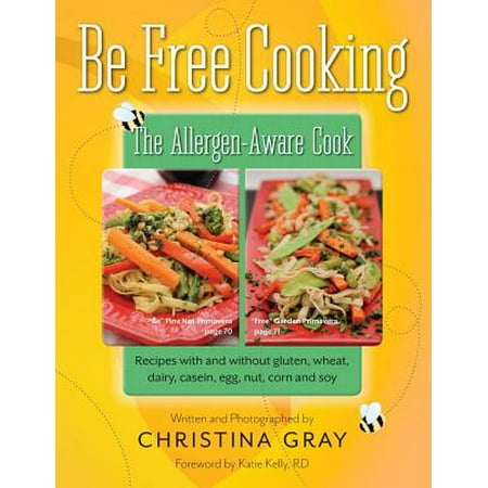 Be Free Cooking- The Allergen-Aware Cook : Recipes with and Without Gluten, Wheat, Dairy, Casein, Egg, Nut, Corn and (Best Way To Cook A Goose Egg)