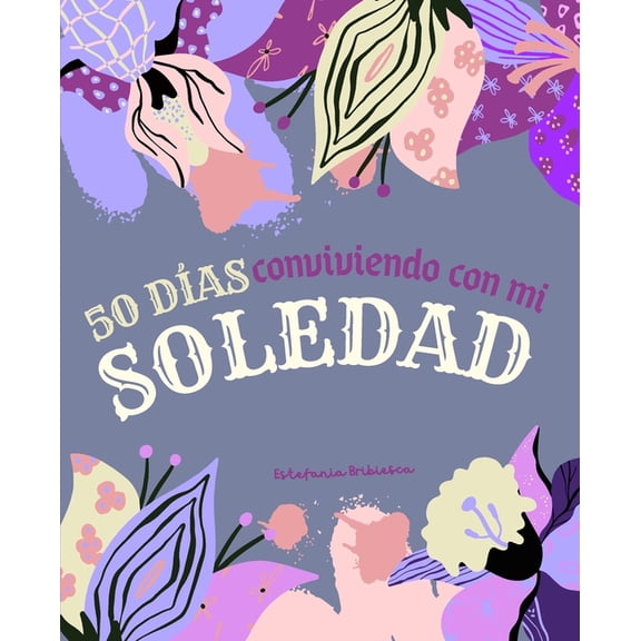 50 días conviviendo con mi soledad.: Diario de autoconocimiento. (Paperback)