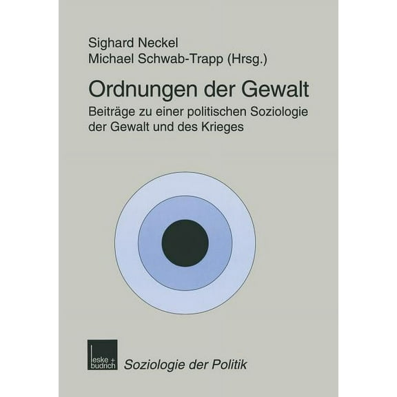 Soziologie Der Politiken Ordnungen Der Gewalt: BeitrÃ¤ge Zu Einer Politischen Soziologie Der Gewalt Und Des Krieges, Book 3, (Paperback)