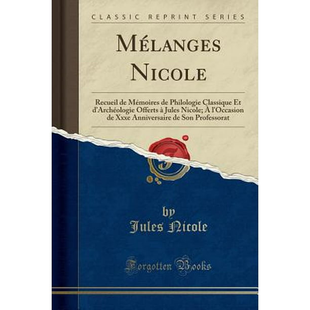 Melanges Nicole Recueil De Memoires De Philologie Classique Et D Archeologie Offerts A Jules Nicole A L Occasion De Xxxe Anniversaire De Son Professorat Classic Reprint Walmart Com Walmart Com Melanges Nicole Recueil De Memoires De Philologie Classique Et D Archeologie Offerts A Jules Nicole A L Occasion De Xxxe Anniversaire De Son Professorat Classic Reprint Walmart Com Walmart Com