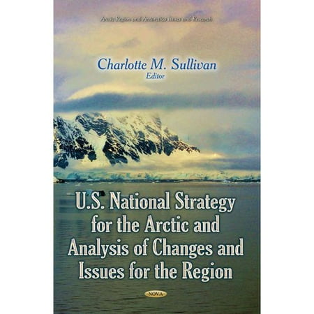 U.S. National Strategy for the Arctic and Analysis of Changes and Issues for the Region