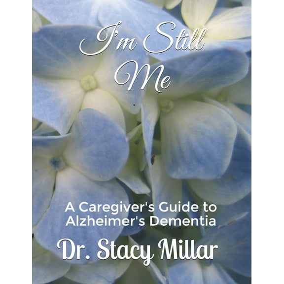 I'm Still Me: Alzheimer's Dementia Caregiving Guidebook