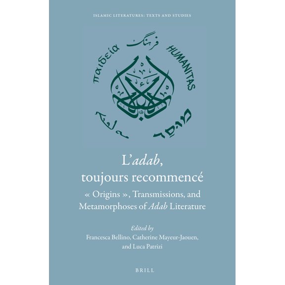 Islamic Literatures: Texts and Studies L'Adab, Toujours Recommencé: Origins, Transmissions, and Metamorphoses of Adab Literature, Book 4, (Hardcover)