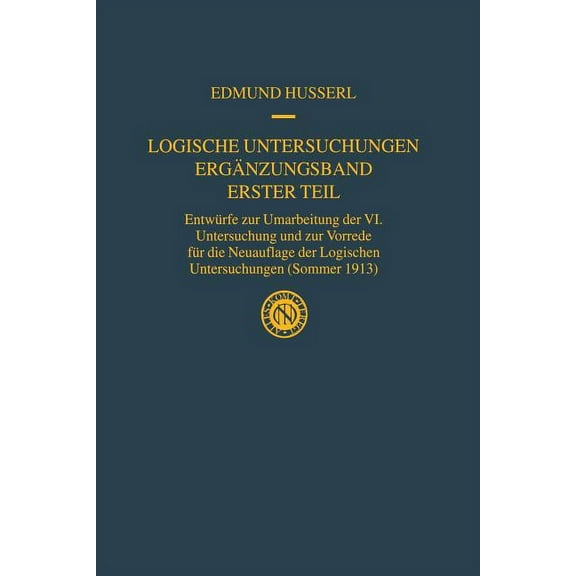 Husserliana: Edmund Husserl - Gesammelte Logische Untersuchungen ErgÃ¤nzungsband Erster Teil: EntwÃ¼rfe Zur Umarbeitung Der VI. Untersuchung Und Zur Vorrede FÃ¼r Di, Book 20, (Paperback)