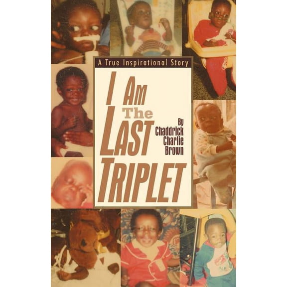 I Am The Last Triplet: A True Inspirational Story, (Paperback)