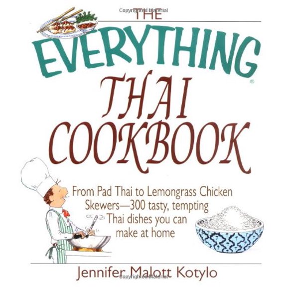 Pre-Owned The Everything Thai Cookbook: From Pad Thai to Lemongrass Chicken Skewers--300 Tasty, Tempting Thai Dishes You Can Make at Home (Paperback) 1580627331 9781580627337