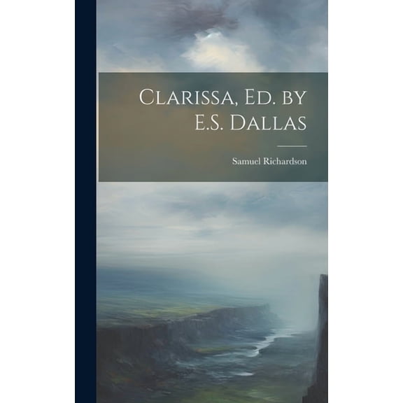 Clarissa, Ed. by E.S. Dallas (Hardcover)